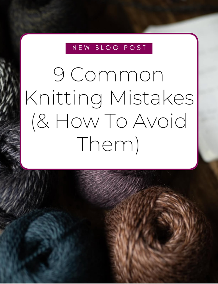 9 Common Knitting Mistakes (And How to Fix Them)